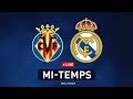 🔴🔥 VILLARREAL - REAL MADRID : DÉBRIEF MI-TEMPS !