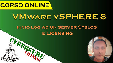 11 - CyberGuru Channel - Corso vSphere 8 - Configurazione invio log ad un server Syslog e Licensing