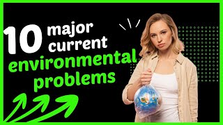 10 major current environmental problems