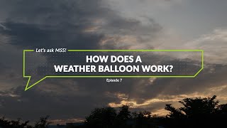 Let's Ask MSS Episode 7: How does the weather balloon work?