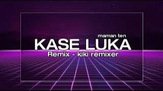 KASE LUKA (MAMAN TEN) REMIX - KIKI REMIXER