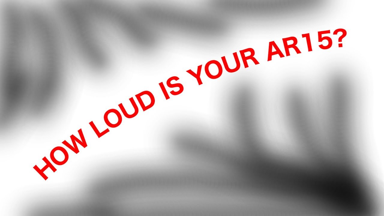 How Loud Is Your Ar15?