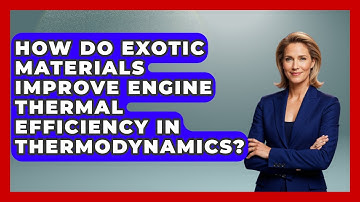 How Do Exotic Materials Improve Engine Thermal Efficiency In Thermodynamics?