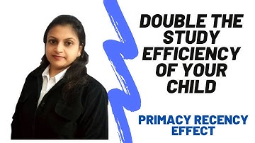 Double the study efficiency of your child: Primacy Recency Effect