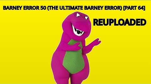 Barney Error 50 (The Ultimate Barney Error Ever) Part 64 (Reuploaded)