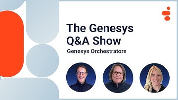Genesys Orchestrators | Genesys Cloud Q&A Show