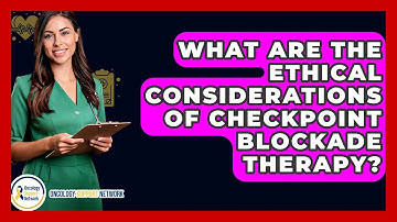 What Are The Ethical Considerations Of Checkpoint Blockade Therapy? - Oncology Support Network