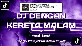 DJ TOMAT TOMAT X DENGAN KERETA MALAM KU PULANG SENDIRI • VIRAL TIKTOK RAMAI DICARI'SOUND sopanyeete'