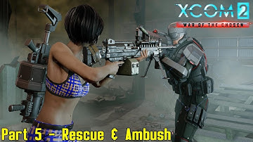 XCOM 2: War of the Chosen - Commander Ironman - Part 5 - Rescue & Ambush