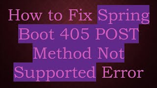 How to Fix Spring Boot 405 POST Method Not Supported Error