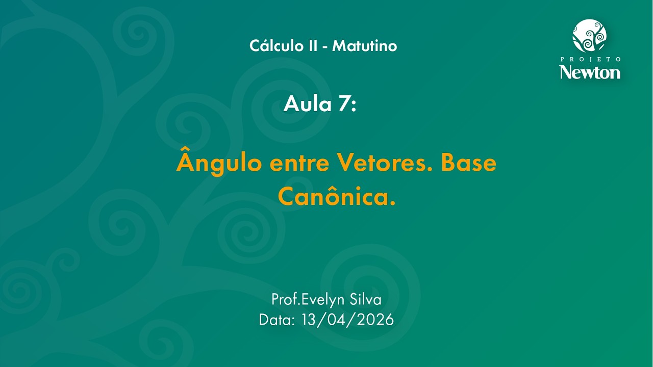 Aula 07 - Ângulo entre Vetores. Base Canônica. | C2 Matutino | Projeto Newton