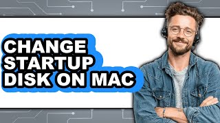How to Change Startup Disk on Mac - Easy Guide