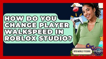 How Do You Change Player WalkSpeed In Roblox Studio? - Open World Tycoons