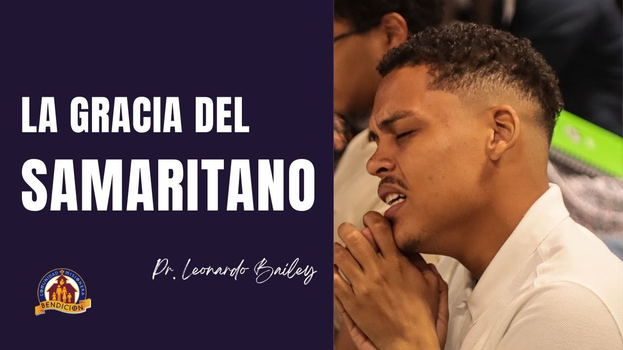 LA GRACIA DEL SAMARITANO / Ps. Leonardo Bailey