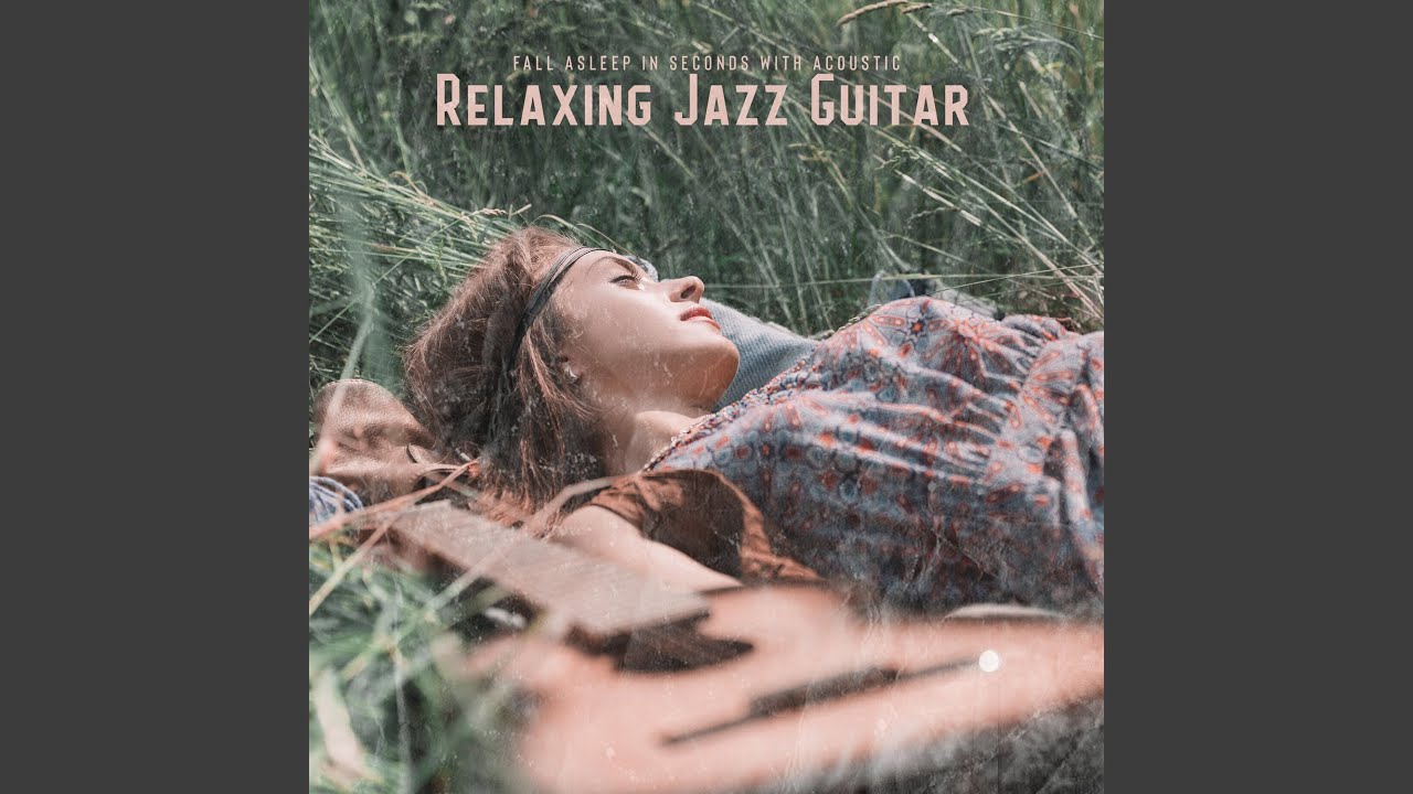 Fall Asleep in Seconds with Acoustic Relaxing Jazz Guitar