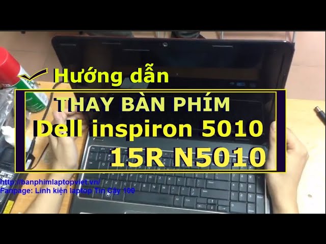 Hướng dẫn thay, sửa bàn phím laptop Dell inspiron 5010, 15R N5010