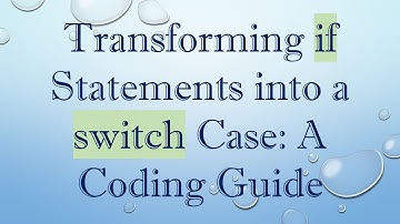 Transforming if Statements into a switch Case: A Coding Guide