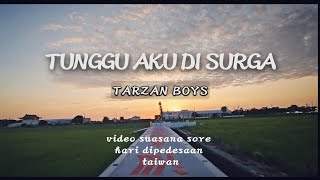 Download lagu TARZAN BOYS-TUNGGU AKU DISURGA||video suasana disalah satu pedesaan yang ada diTAIWAN FORMOSA
