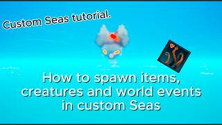 How to spawn items, creatures and world events in custom Seas. (Sea of thieves)