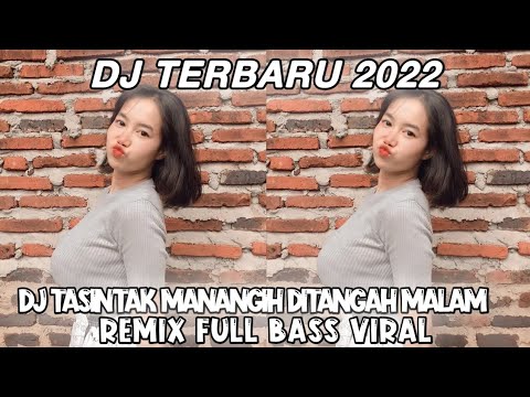 DJ TERBARU 2022 || DJ TASINTAK MANANGIH DI TANGAH MALAM || REMIX FULL BASS VIRAL