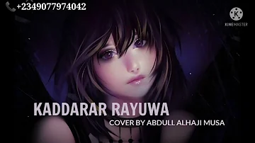 KADDARAR RAYUWA LYRICS [LABARINA.] Cover By Abdull Alhaji Musa