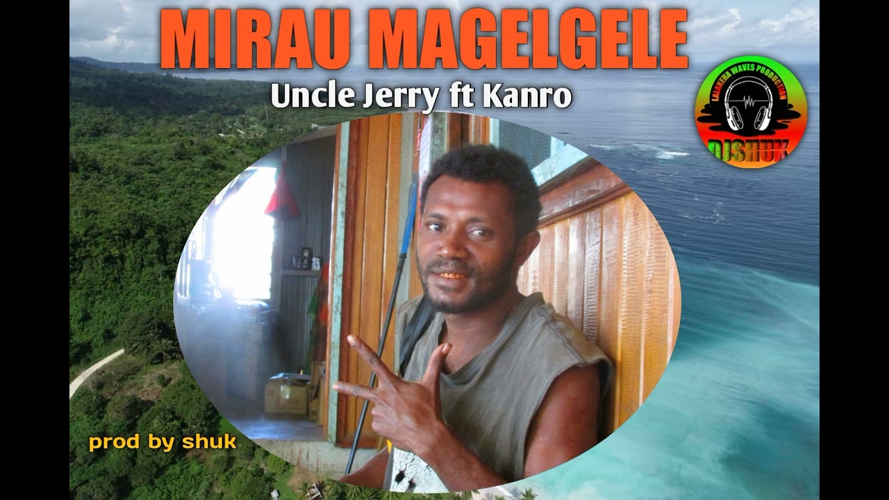 MIRAU MAGELGELE [ UNCLE JERRY ft KANRO] LALAKERA WAVES PRODUCTION) prod by SHUK 