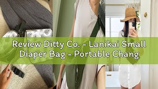 Review Ditty Co. - Lanikai Small Diaper Bag - Portable Changing Pad - Crossbody Bags For Women - Fan