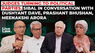Judges & Political Parties, Kapil Sibal With Dushyant Dave, Prashant Bhushan, Meenakshi Arora
