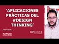 Webinar "Aplicaciones prácticas del Design Thinking" - Juan Gasca - LIDlearning