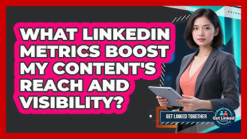 What LinkedIn Metrics Boost My Content