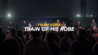 Video thumbnail of "Train of His Robe | YWAM Kona Music | Hapha Nery"