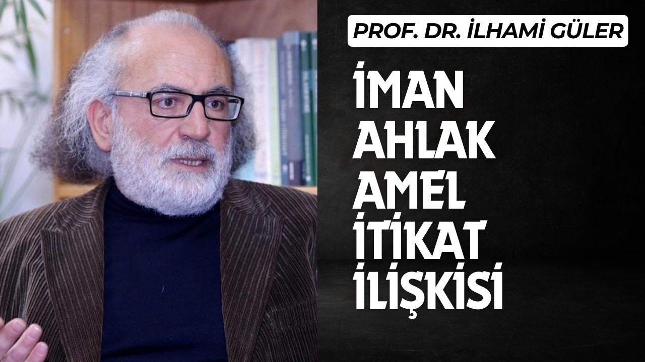 İman, Ahlak, Amel, İtikat İlişkisi Konulu İftar Saati Programı - Prof.Dr.İlhami Güler