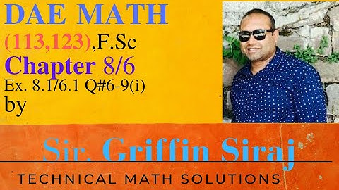 DAE MATH 113 , 123  Ex.8.1, Ex.6.1 Q#6 to 9(i) 1st year by sir griffin siraj