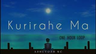 Kurirahe Ma - Ashutosh KC (1 Hour Loop)