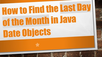 How to Find the Last Day of the Month in Java Date Objects