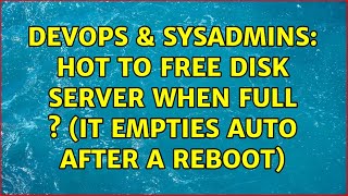DevOps & SysAdmins: Hot to free disk server when full s (it empties auto after a reboot)