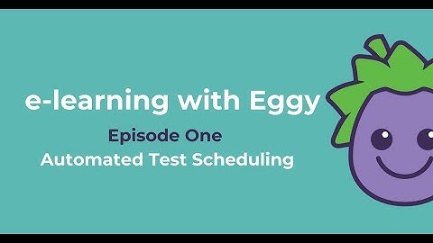 eLearning with Eggy: Season One Episode 1 - Automated Test Scheduling - IGTV Series