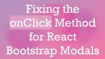 Fixing the onClick Method for React Bootstrap Modals