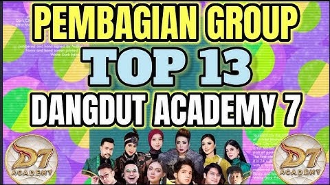 PEMBAGIAN GROUP TOP 13 BESAR DANGDUT ACADEMY 7
