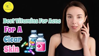 Top Vitamins for Clear Skin and Acne || How to Add Clear Skin to Your Life With Diet and Vitamins