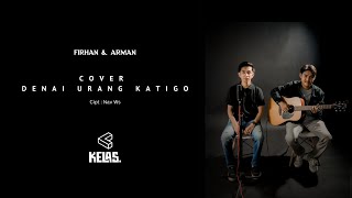 FIRHAN & ARMAN - DENAI URANG KATIGO (COVER)