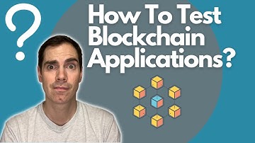 How To Test Blockchain Applications?