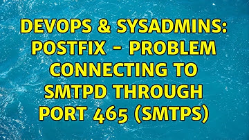 DevOps & SysAdmins: Postfix - problem connecting to smtpd through port 465 (smtps) (2 Solutions!!)