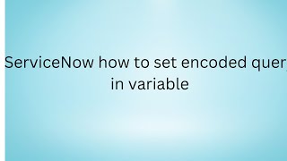 ServiceNow how to set encoded query in variable