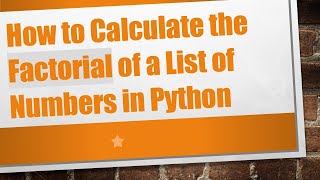 How to Calculate the Factorial of a List of Numbers in Python