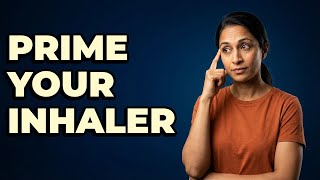 How Do You Prime A New Asthma Inhaler?