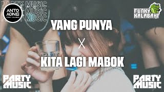 DJ YANG PUNYA X KUPANG NI BOSS X KITA LAGI MABOK ( ANTO AONE FUNKY KALABAHI X C_MIX KUPANG )