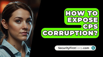How To Expose CPS Corruption? - SecurityFirstCorp.com