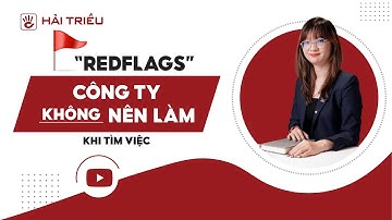 “Red Flags” dấu hiệu công ty không tốt, bạn có nhận ra khi ứng tuyển?