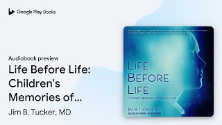 Life Before Life: Children's Memories of… by Jim B. Tucker, MD · Audiobook preview
